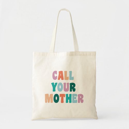 Call Your Mother Funny Colorful Typography Tote Bag