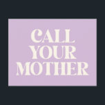 Call Your Mother Funny Mom Quote in Lavender  Postcard<br><div class="desc">Call Your Mother Funny Mom Quote in Lavender Postcard</div>