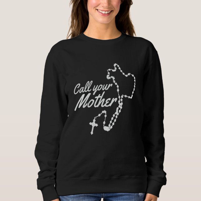 Call your Mother Mary Rosary Sweatshirt (Front)