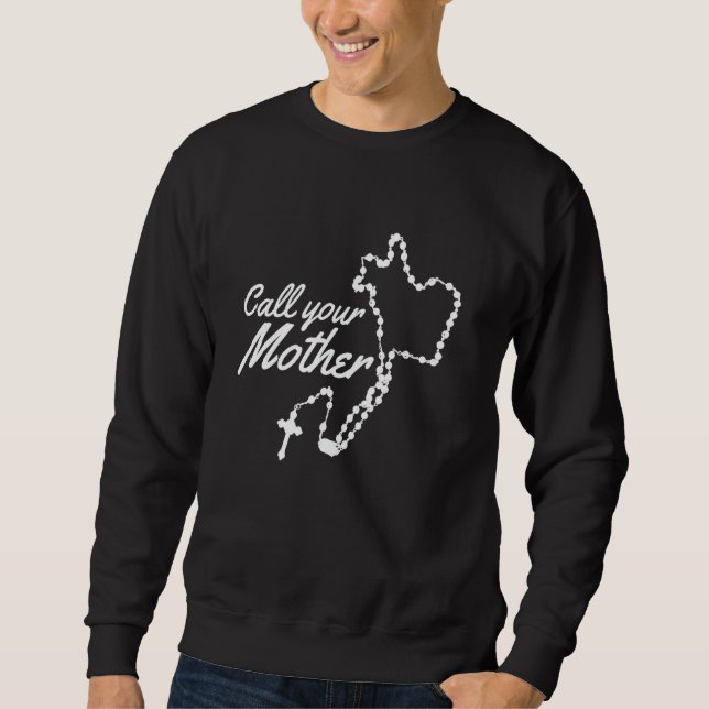 Call your Mother Mary Rosary Sweatshirt (Front)