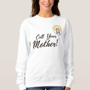 Call your mother mary virgin  sweatshirt