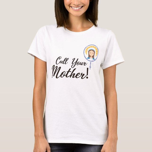 Call your mother mary virgin  T-Shirt (Front)