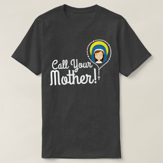 Call Your Mother Mom Gifts Blessed Mary Rosary Cut T-Shirt (Design Front)