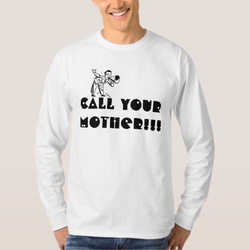 Call Your Mother Novelty T_shirt T_Shirt