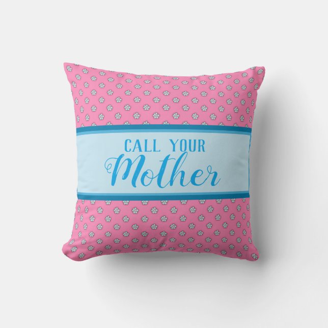 Call Your Mother - Pink With Blue Flowers Throw Pillow (Front)