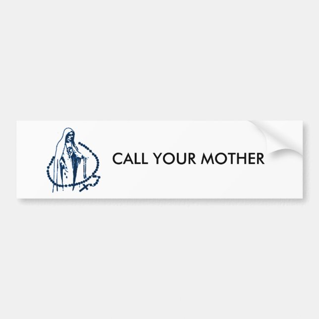 Call your mother, Pray the Rosary Bumper Sticker (Front)