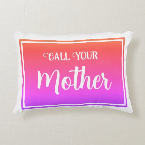 Call Your Mother  Purple Pink Orange White Accent Pillow