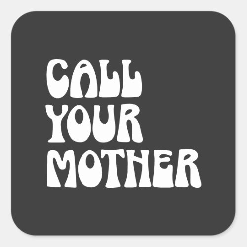 Call Your Mother Quote Funny Gag Gift from Mom   Square Sticker