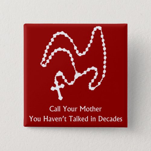 Call Your Mother Rosary Button