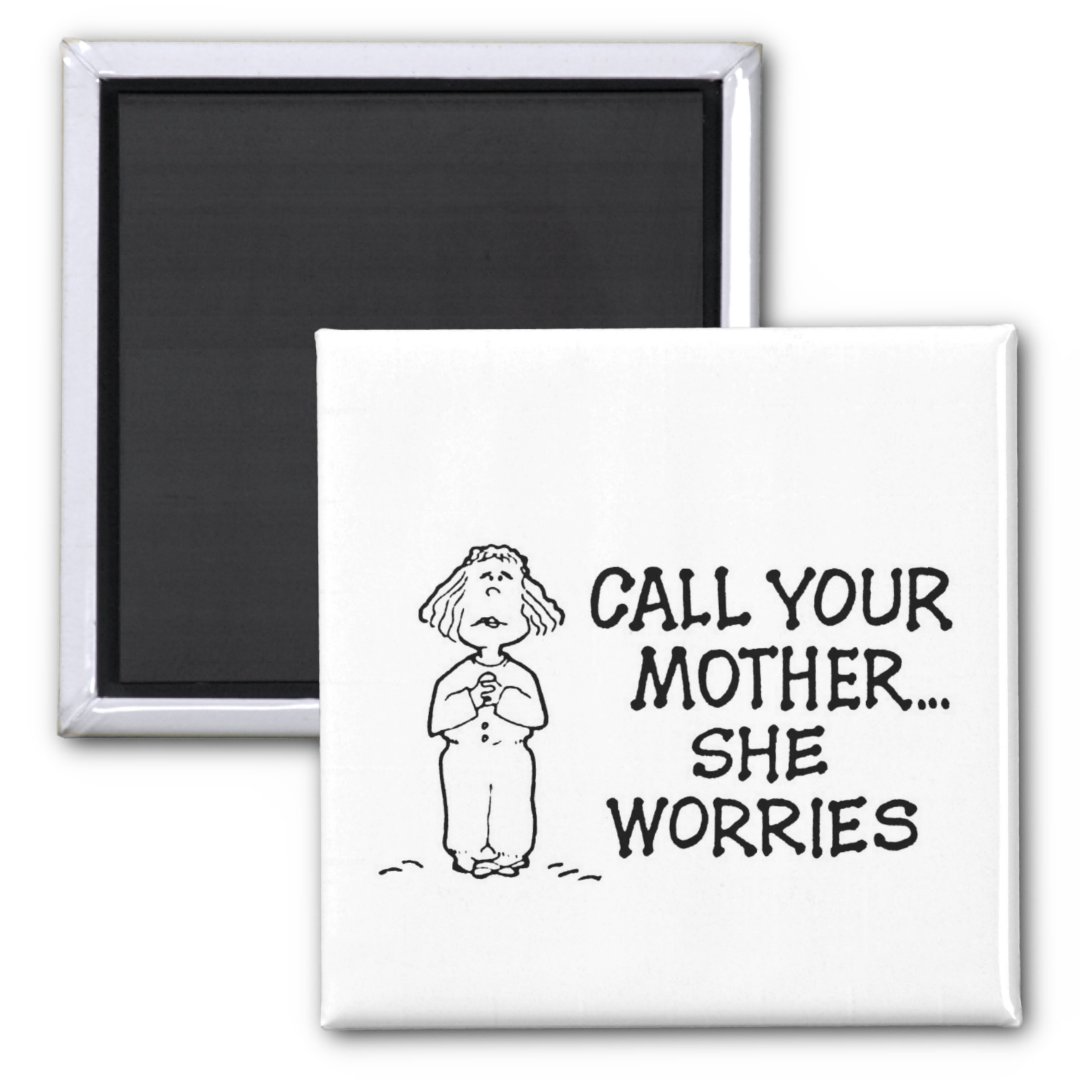 Call Your Mother She Worries Magnet Zazzle 