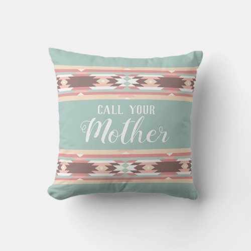 Call Your Mother _ Southwestern Aztec Design Throw Pillow