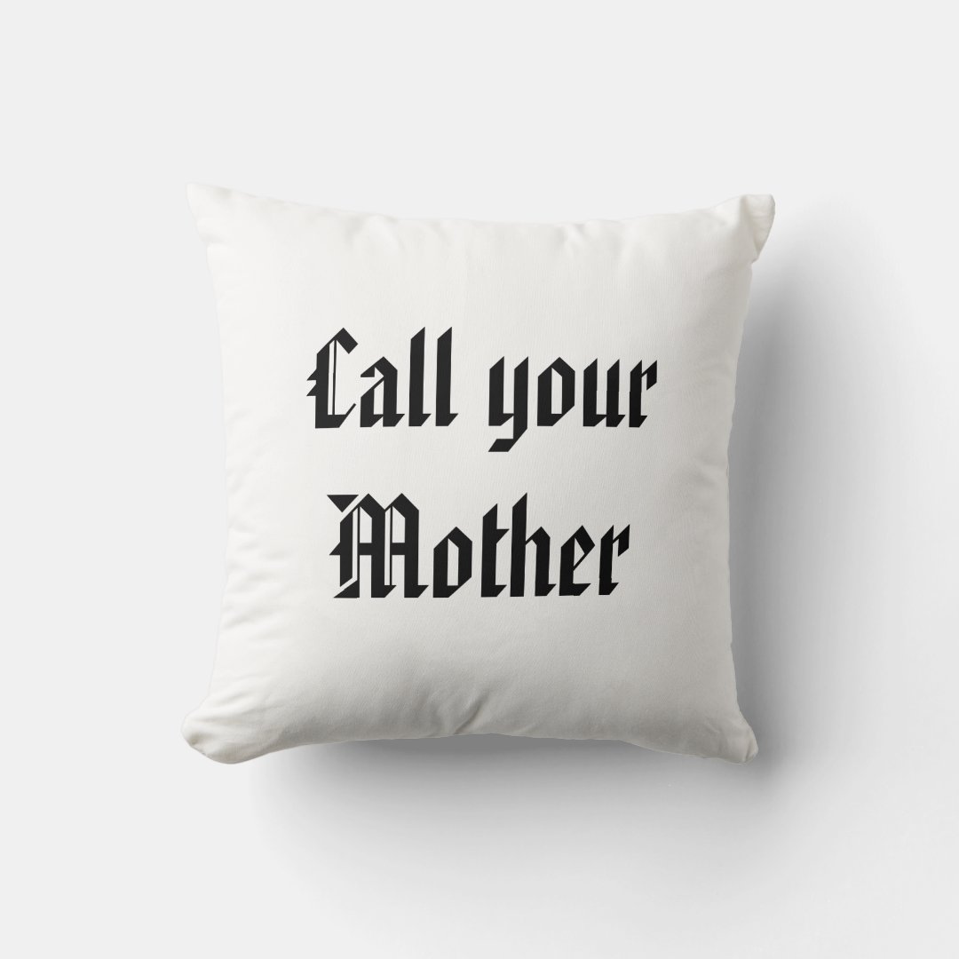 Call your Mother Throw Pillow Zazzle