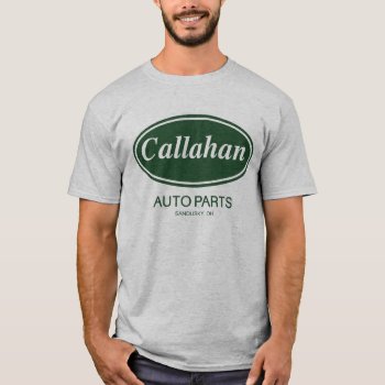 Callahan Auto Parts T-shirt by The_Shirt_Yurt at Zazzle