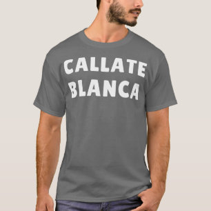 callate blanca 2 T-Shirt