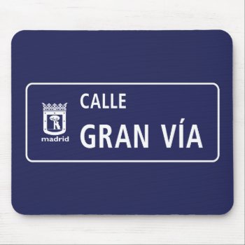 Calle Gran Vía  Madrid Street Sign  Spain Mouse Pad by worldofsigns at Zazzle