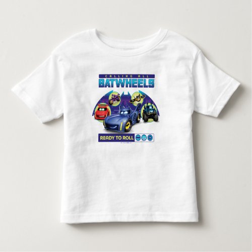 Calling all Batwheelsâ _ Ready to Roll Toddler T_shirt