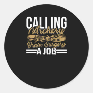 Calling archery a hobby - Archery bow and arrow Classic Round Sticker