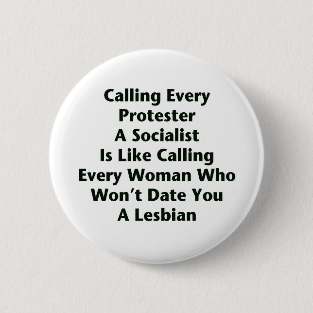 Calling Every Protester  A Socialist  Is Like... Button (Front)