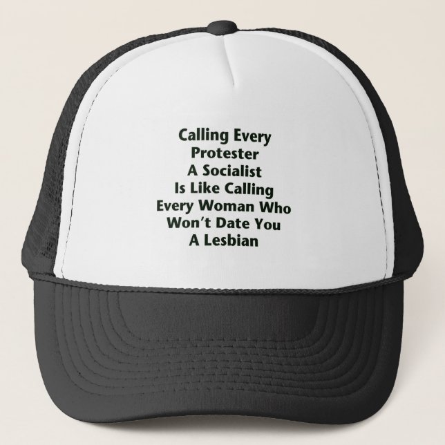 Calling Every Protester  A Socialist  Is Like... Trucker Hat (Front)