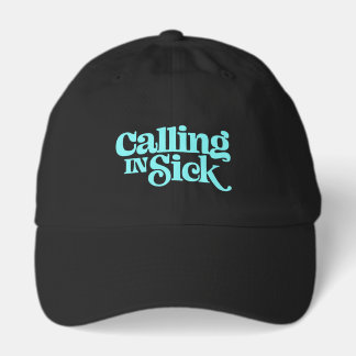 Calling in Sick Hat