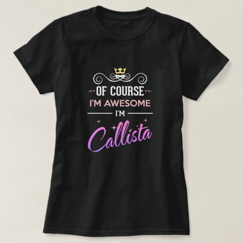 Callista Of Course Im Awesome Name T_Shirt