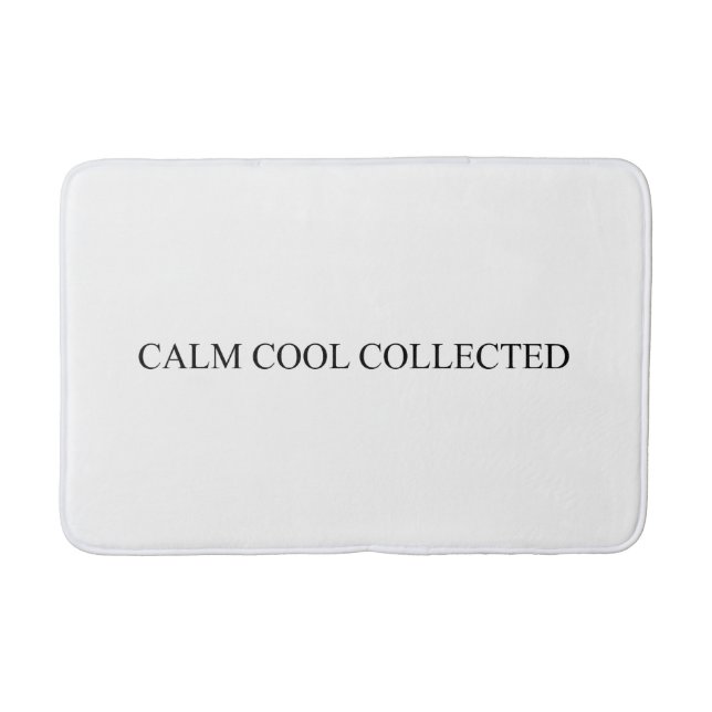 Calm cool collected white black minimalist funny bath mat (Front)