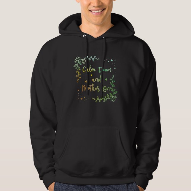 Calm Down and Mother On Positive Quotes Mom Positi Hoodie (Front)