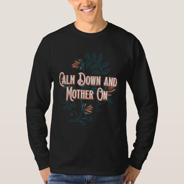 Calm Down and Mother On Positive Quotes Mom Positi T-Shirt (Front)