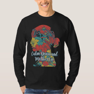 Calm Down and Mother On Positive Quotes Mom Positi T-Shirt