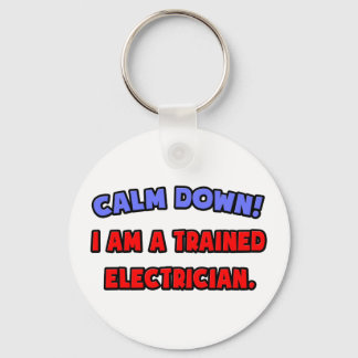 Calm Down .. I am a Trained Electrician Keychain
