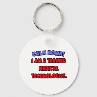 Calm Down .. I am a Trained Medical Technologist Keychain