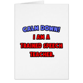 Calm Down .. I am a Trained Speech Teacher Cards