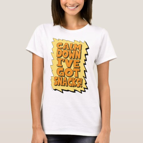 Calm Down I have got snacks Mom slogan T_Shirt