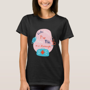 Calm Down I ve Done This on a Mannequin Nurse Quo T-Shirt
