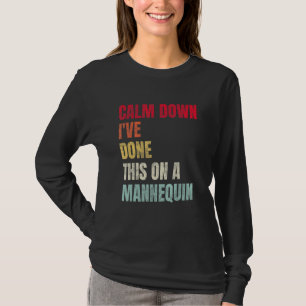 Calm Down I ve Done This on a Mannequin Vintage 3 T-Shirt