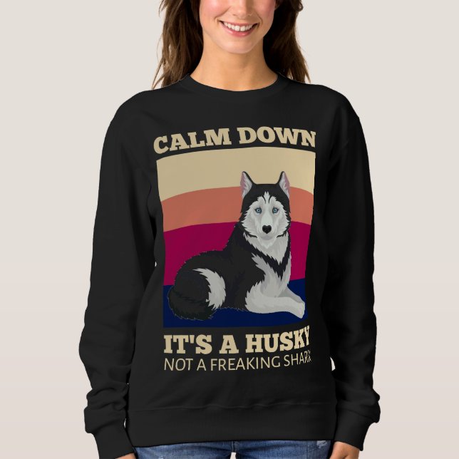 Calm Down It A Siberian Husky Not A Freaking Shark Sweatshirt (Front)