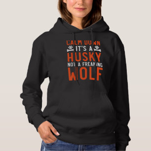 Calm Down It's A Husky Not A Freaking Wolf Siberia Hoodie