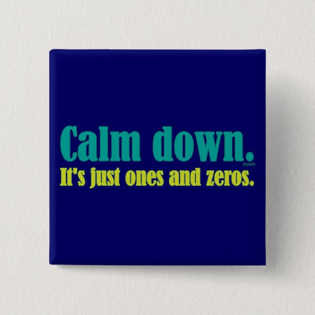 Calm down, it's just ones and zeros. pinback button (Front)