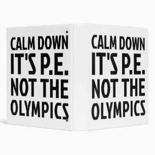 Calm Down It's PE Not The Olympics Physical Educat 3 Ring Binder