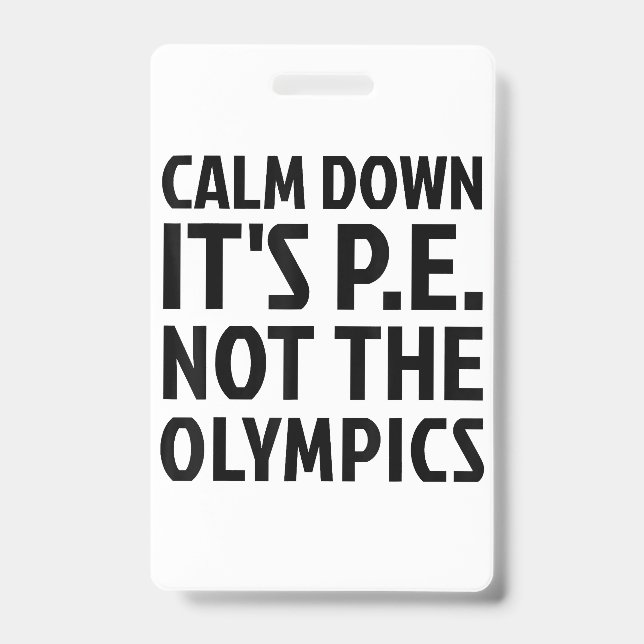 Calm Down It's PE Not The Olympics Physical Educat Badge (Front)