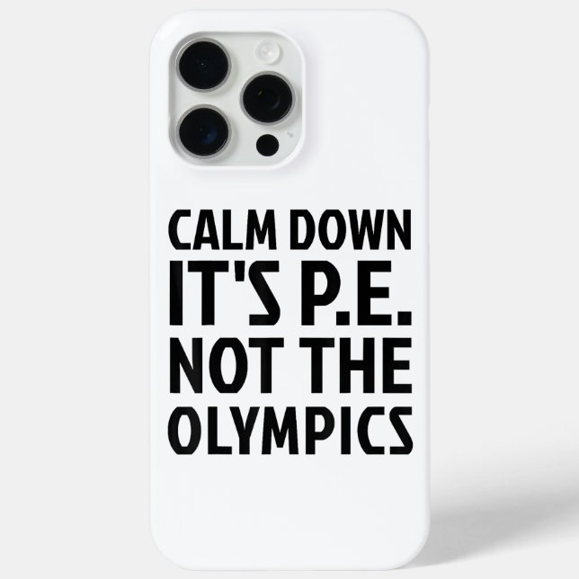 Calm Down It's PE Not The Olympics Physical Educat Case-Mate iPhone Case (Back)