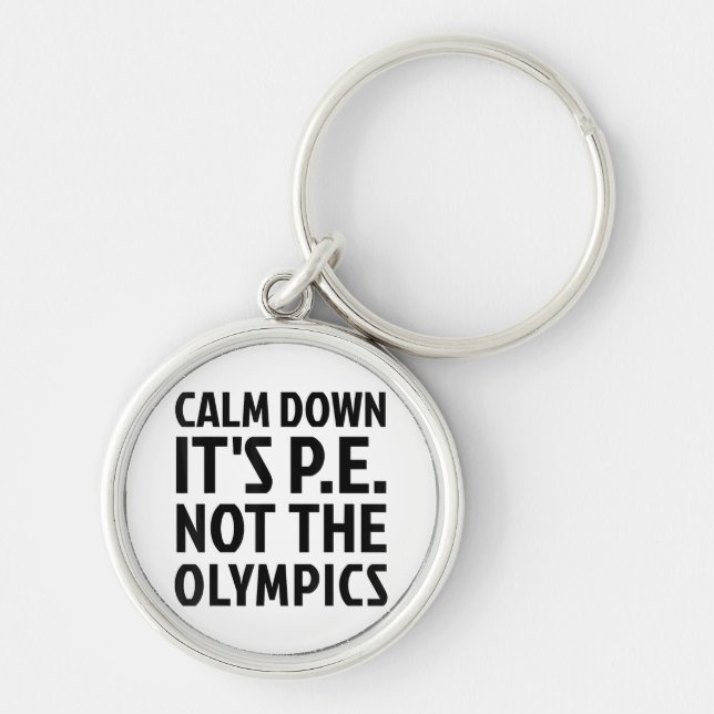 Calm Down It's PE Not The Olympics Physical Educat Keychain (Front)