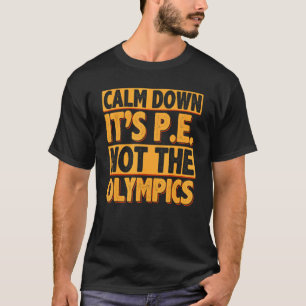 Calm Down It's PE Physical Education Back To Schoo T-Shirt