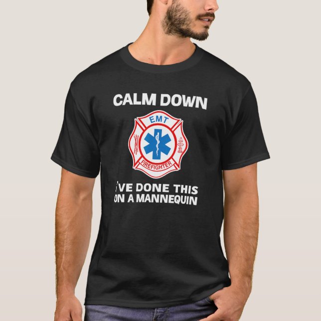 Calm Down I've Done This On A Mannequin funny EMT  T-Shirt (Front)