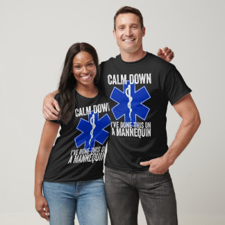 Calm Down I've Done This On A Mannequin Funny EMT  T-Shirt
