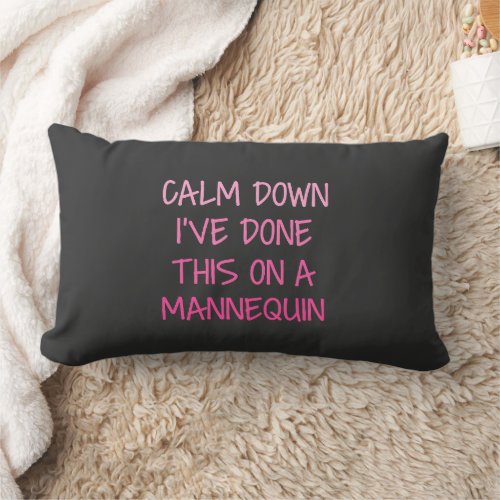 Calm Down Ive Done This on a Mannequin Lumbar Pillow
