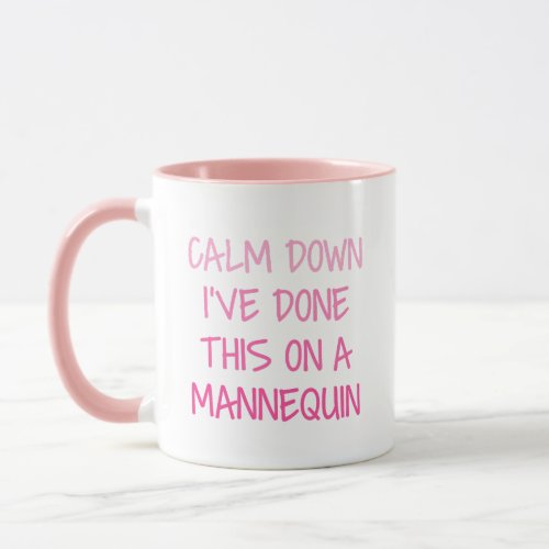 Calm Down Ive Done This on a Mannequin Mug