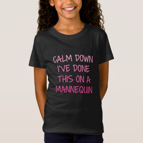Calm Down Ive Done This on a Mannequin T_Shirt