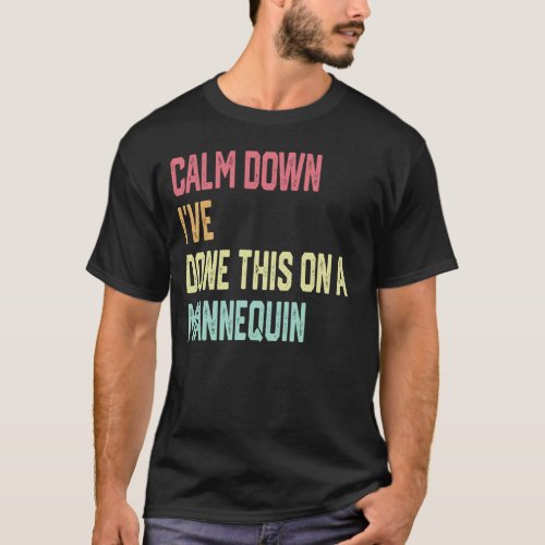 Calm Down Ive Done This on a Mannequin T_Shirt