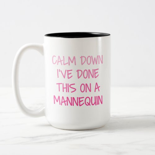 Calm Down Ive Done This on a Mannequin Two_Tone Coffee Mug